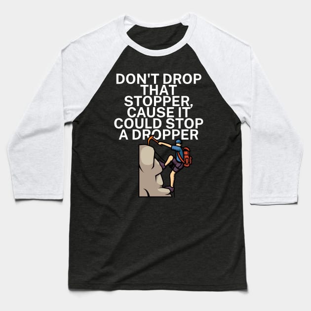 Dont drop that stopper cause it could stop a dropper Baseball T-Shirt by maxcode